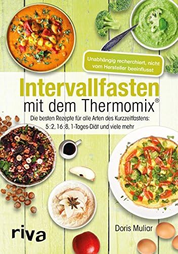 Intervallfasten mit dem Thermomix®: Die besten Rezepte für alle Arten des Kurzzeitfastens: 5:2, 16:8, 1-Tages-Diät und viele mehr (German Edition)