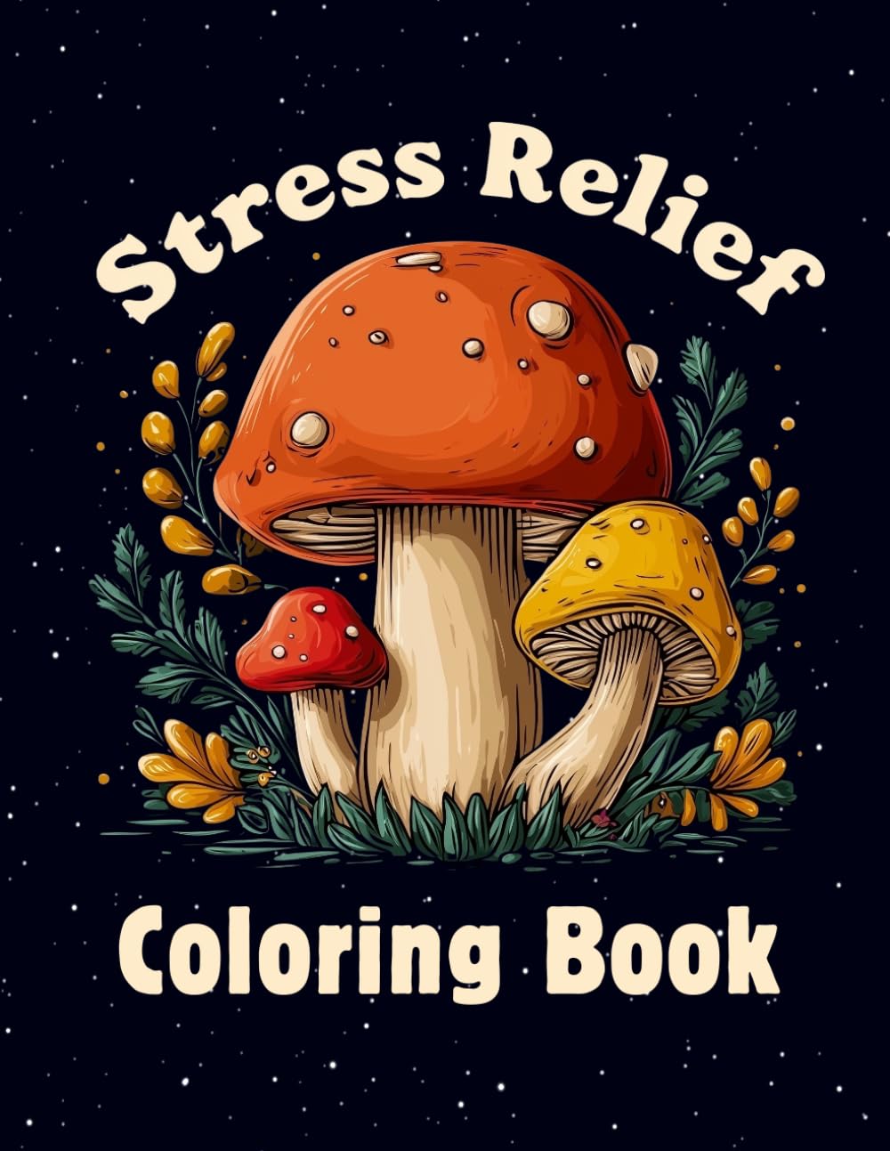 Stress Relief Adult Coloring Book: Coloring at its best. Great for mindfulness, tress relief, relaxation, art therapy and a creative escape to nature. Great gift idea for adults and seniors.