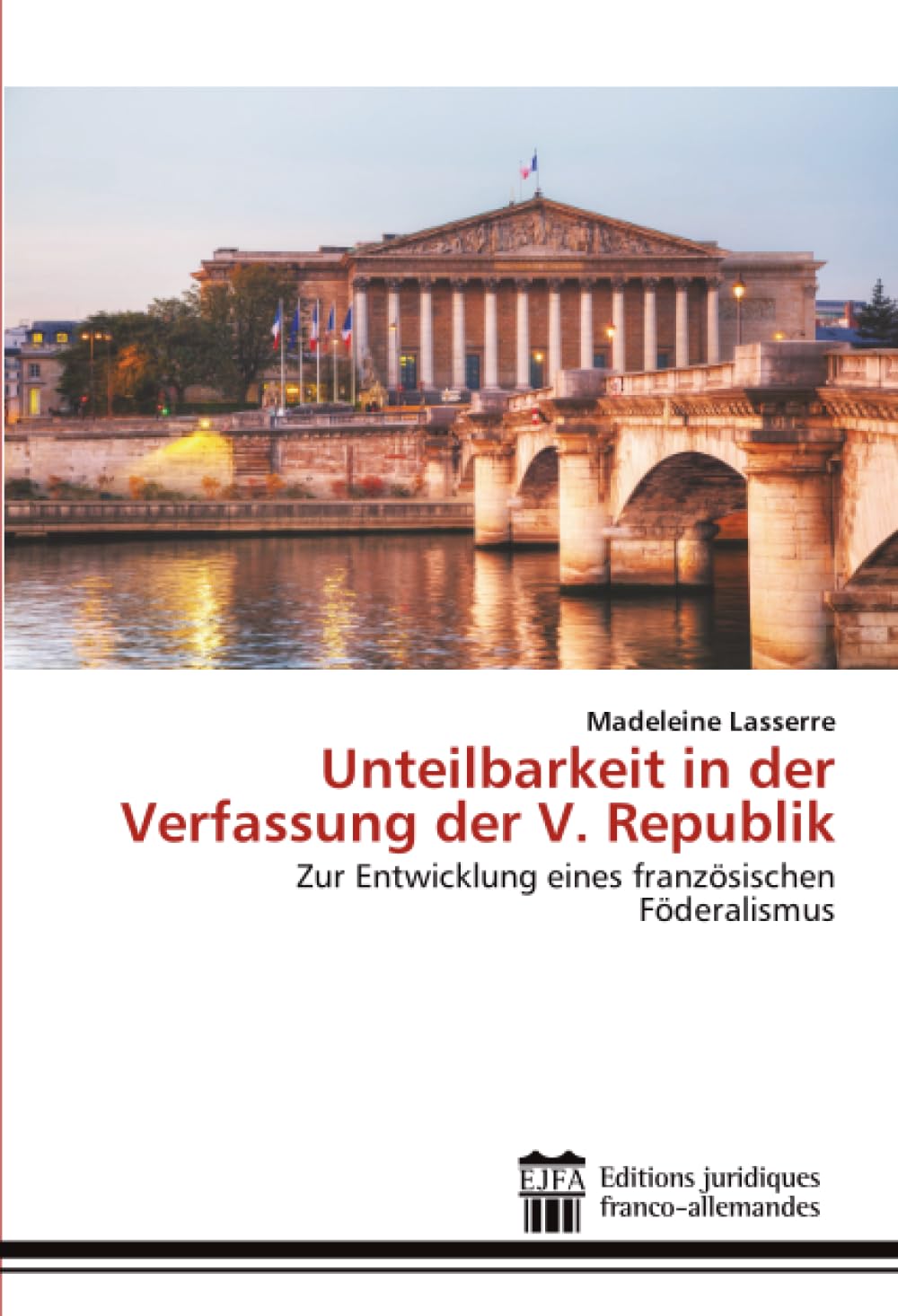 Unteilbarkeit in der Verfassung der V. Republik: Zur Entwicklung eines französischen Föderalismus