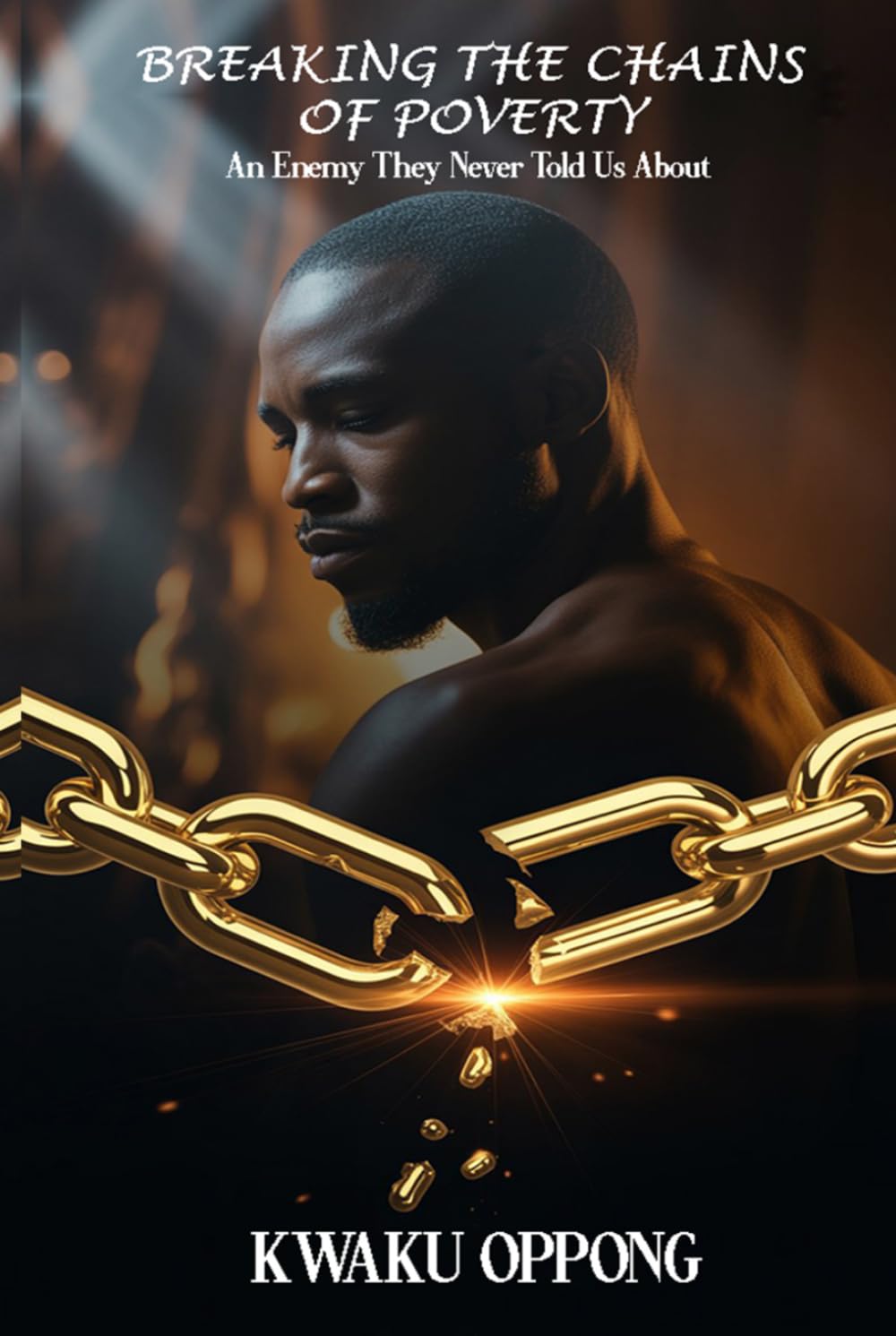 BREAKING THE CHAINS OF POVERTY: AN ENEMY THEY NEVER TOLD US ABOUT