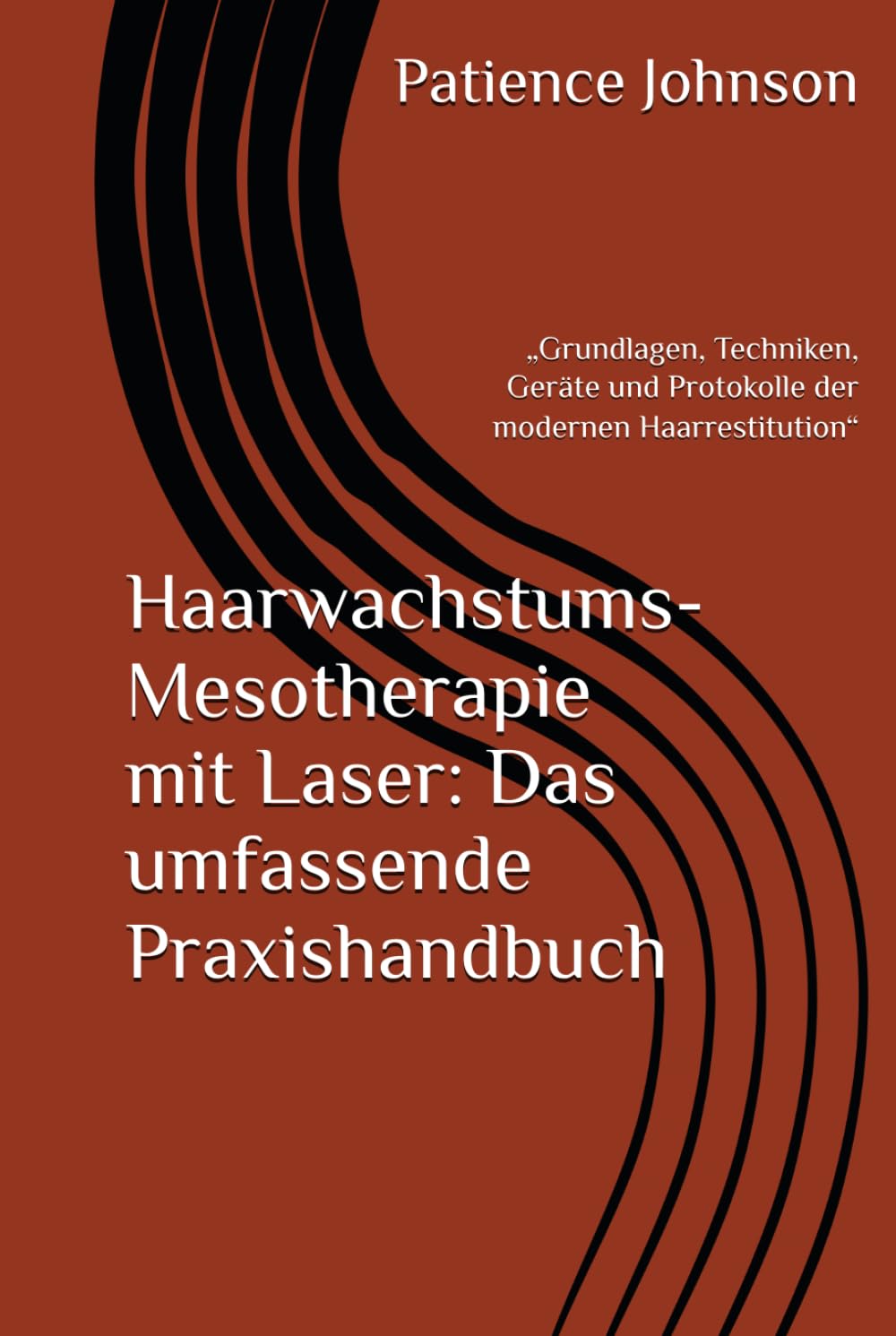 Haarwachstums-Mesotherapie mit Laser: Das umfassende Praxishandbuch: „Grundlagen, Techniken, Geräte und Protokolle der modernen Haarrestitution“