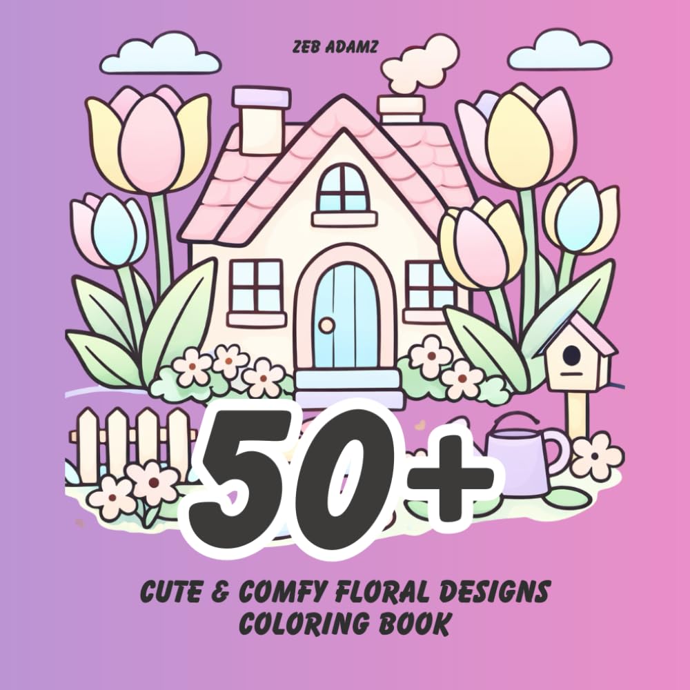 50+ Cute and Cozy Flowers: A Coloring Book for adults and teens with 50+ Coloring Pages with Cute Bouquets, Swirls, Cozy Floral Patterns, and much ... and Teens (Stress Relief Coloring Books)
