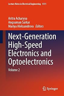 Next-Generation High-Speed Electronics and Optoelectronics: Volume 2 (Lecture Notes in Electrical Engineering Book 1511) (…