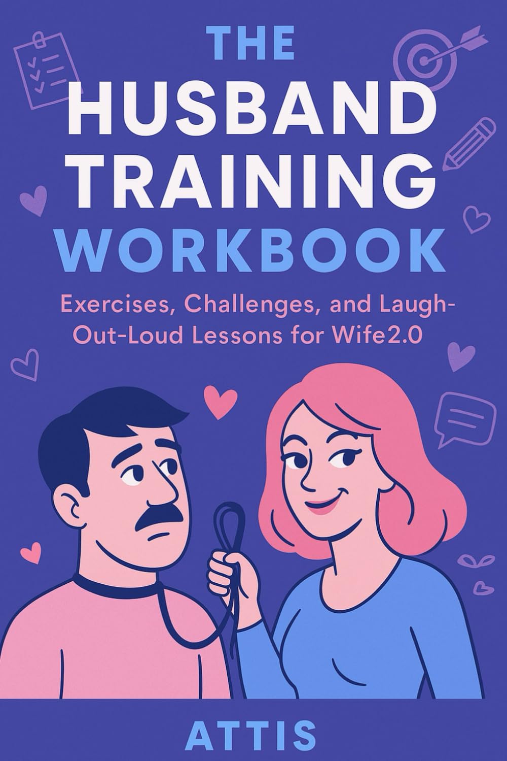 The Husband Training Workbook: Exercises, Challenges, and Laugh-Out-Loud Lessons for Wife2.0 (The Goddess Playbook)