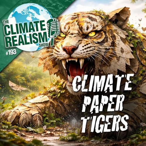 Climate Paper Tigers &ndash; The Climate Realism Show #193