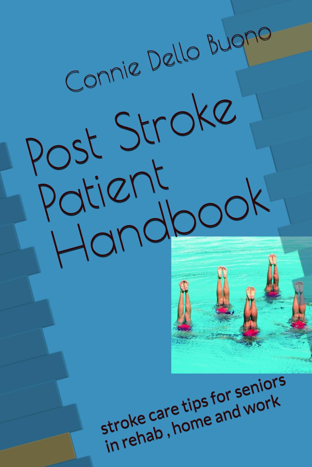 Post Stroke Patient Handbook: stroke care tips for seniors in rehab , home and work