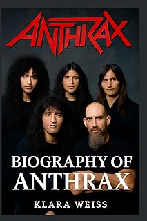 BIOGRAPHY OF ANTHRAX: THE LEGACY OF ANTHRAX