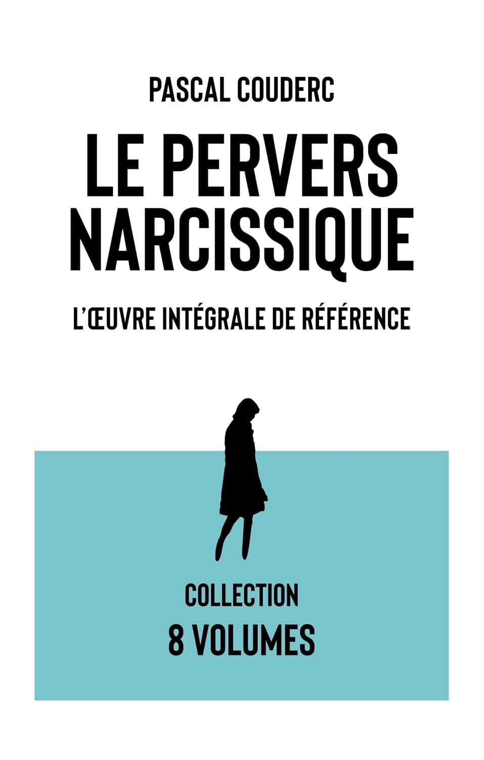 Le pervers narcissique L'œuvre intégrale de référence: Les 8 volumes (French Edition)