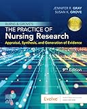 Burns and Grove's The Practice of Nursing Research - E-Book: Appraisal, Synthesis, and Generation of Evidence