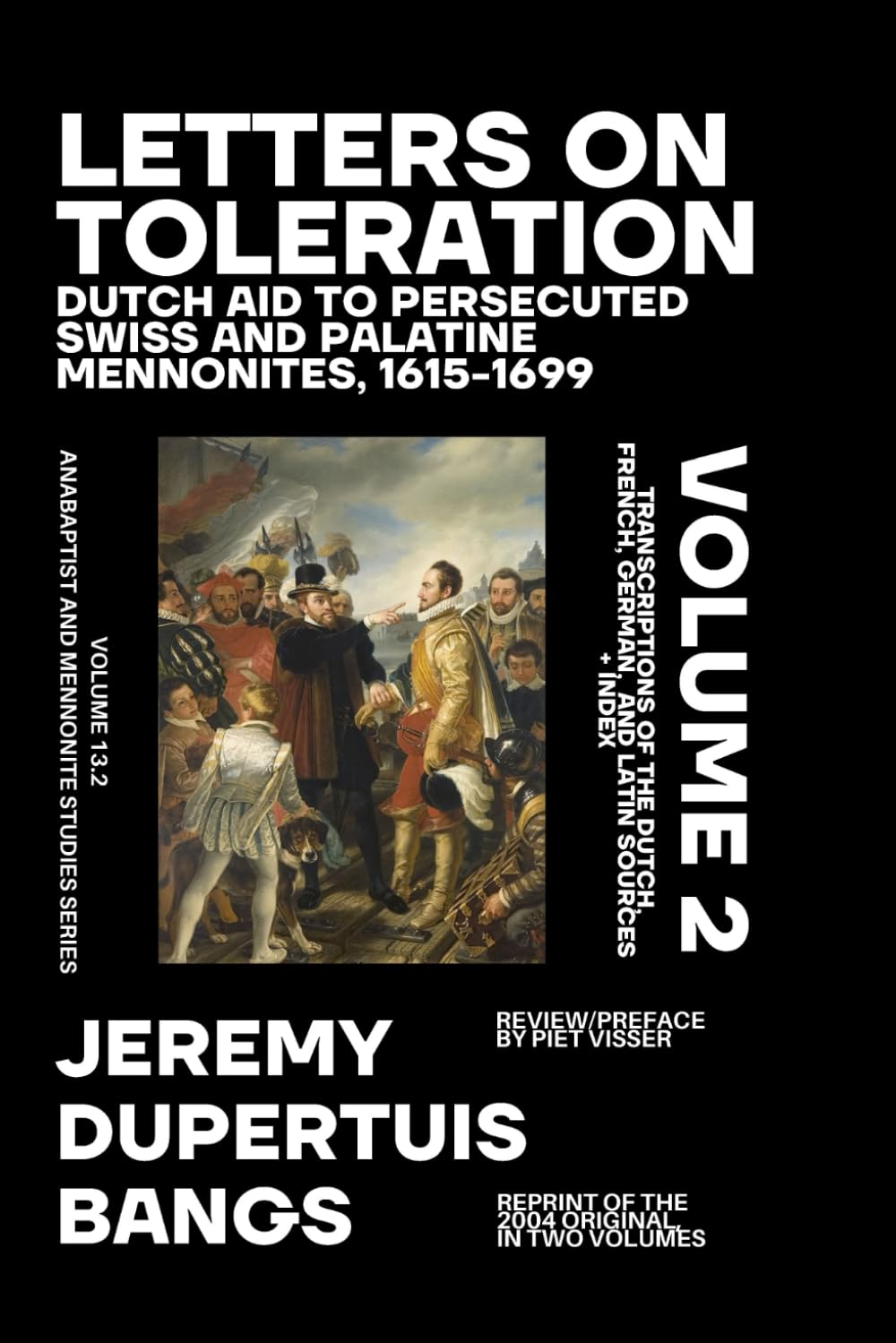 Letters on Toleration, Volume 2: Dutch Aid to Persecuted Swiss and Palatine Mennonites 1615-1699: Transcriptions of the Dutch, French, German, and ... and Mennonite Studies (New Series))