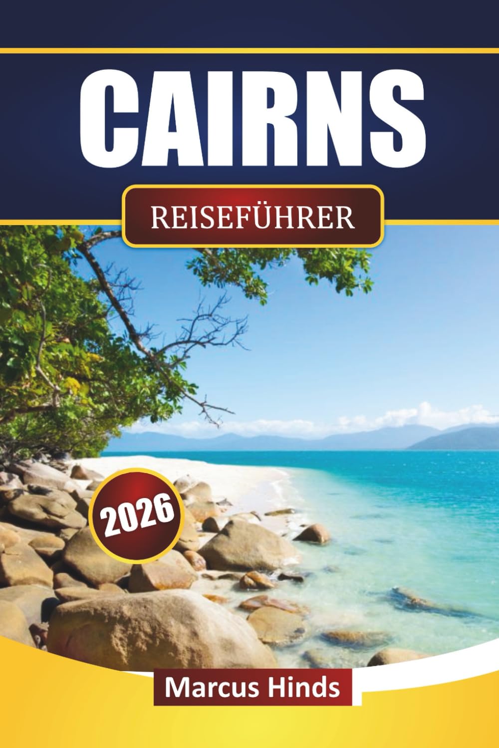 CAIRNS REISEFÜHRER 2026: Entdecken Sie Strände, versteckte Schätze, Island Hopping, lokale Küche und Reisepläne für Ihr Queensland-Abenteuer
