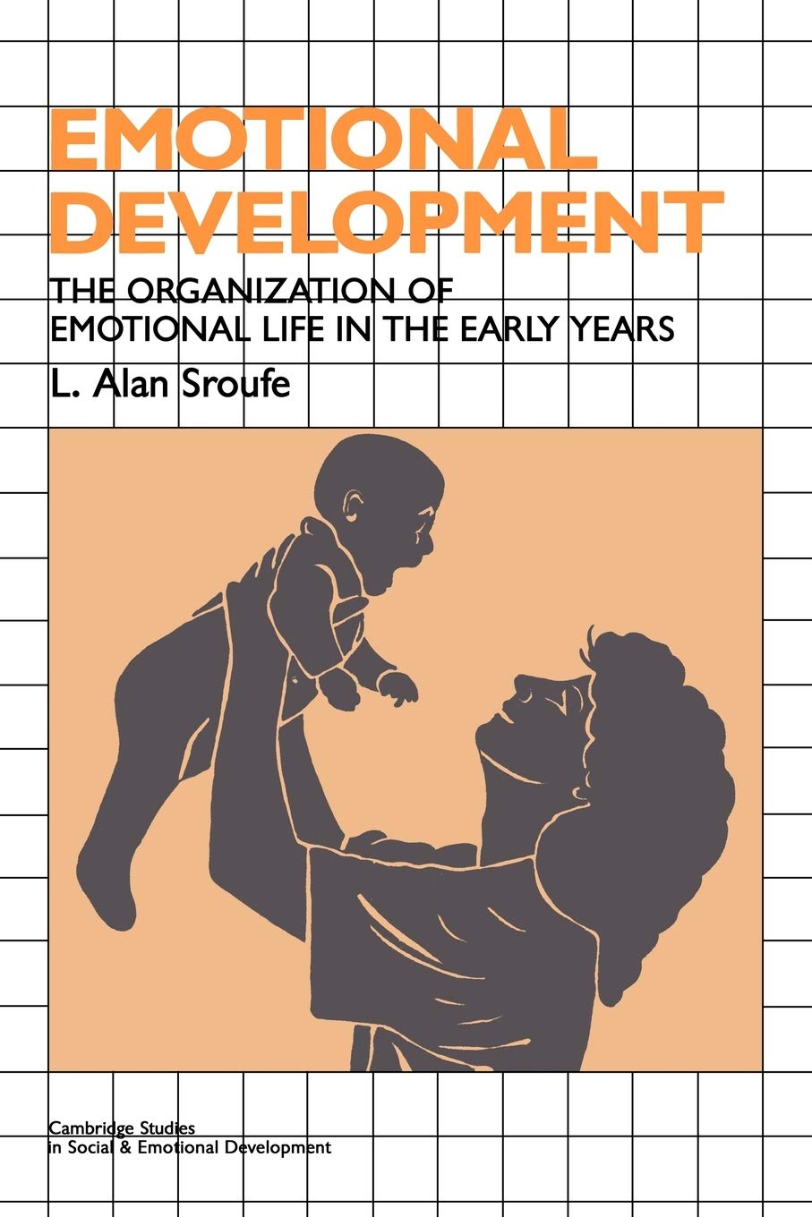 Emotional Development: The Organization of Emotional Life in the Early Years (Cambridge Studies in Social and Emotional Development)