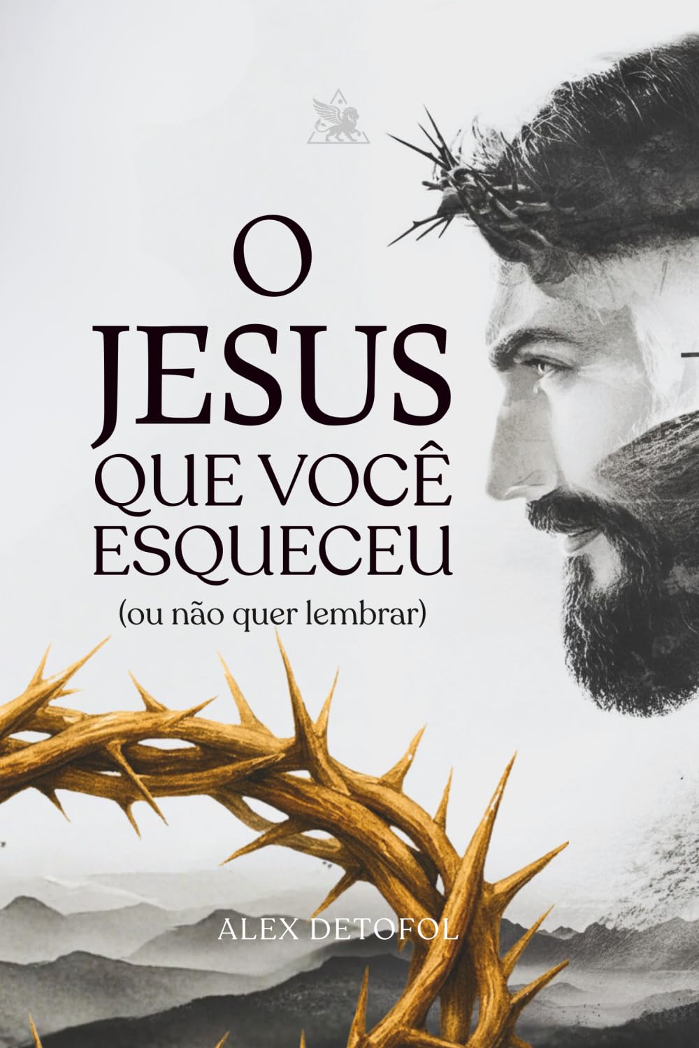 O JESUS QUE VOCÊ ESQUECEU (OU NÃO QUER LEMBRAR)