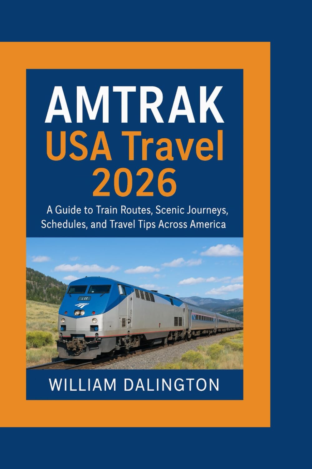 AMTRAK USA Travel 2026: A Guide to Train Routes, Scenic Journeys, Schedules, and Travel Tips Across America