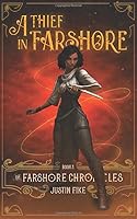 A Thief In Farshore: The Farshore Chronicles, Book 1 1084127024 Book Cover