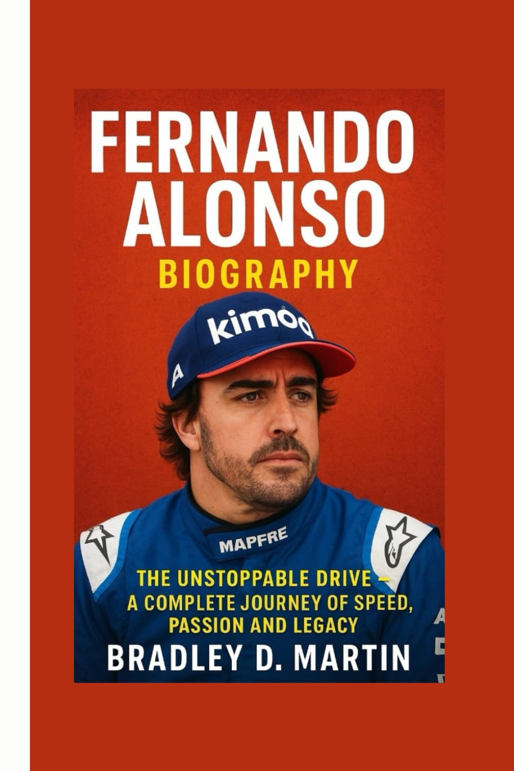 FERNANDO ALONSO BIOGRAPHY: The Unstoppable Drive – A Complete Journey of Speed, Passion and Legacy