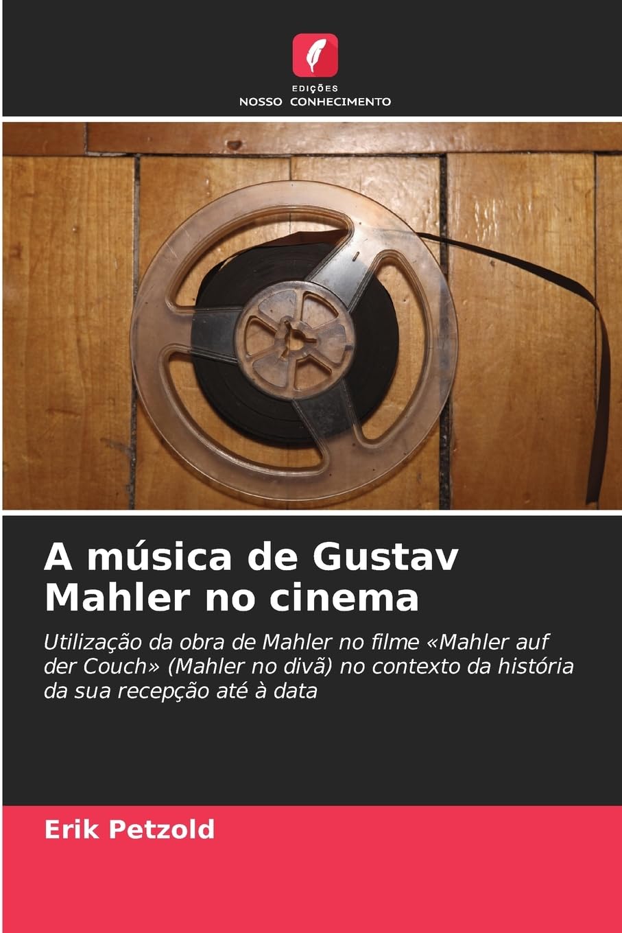A música de Gustav Mahler no cinema: Utilização da obra de Mahler no filme 'Mahler auf der Couch' (Mahler no divã) no contexto da história da sua recepção até à data