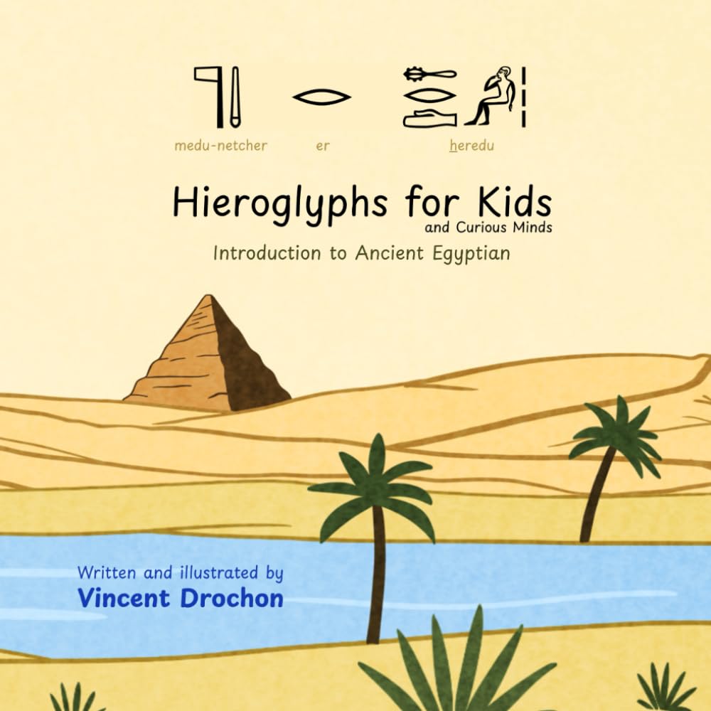 Hieroglyphs for Kids and Curious Minds: Introduction to Ancient Egyptian