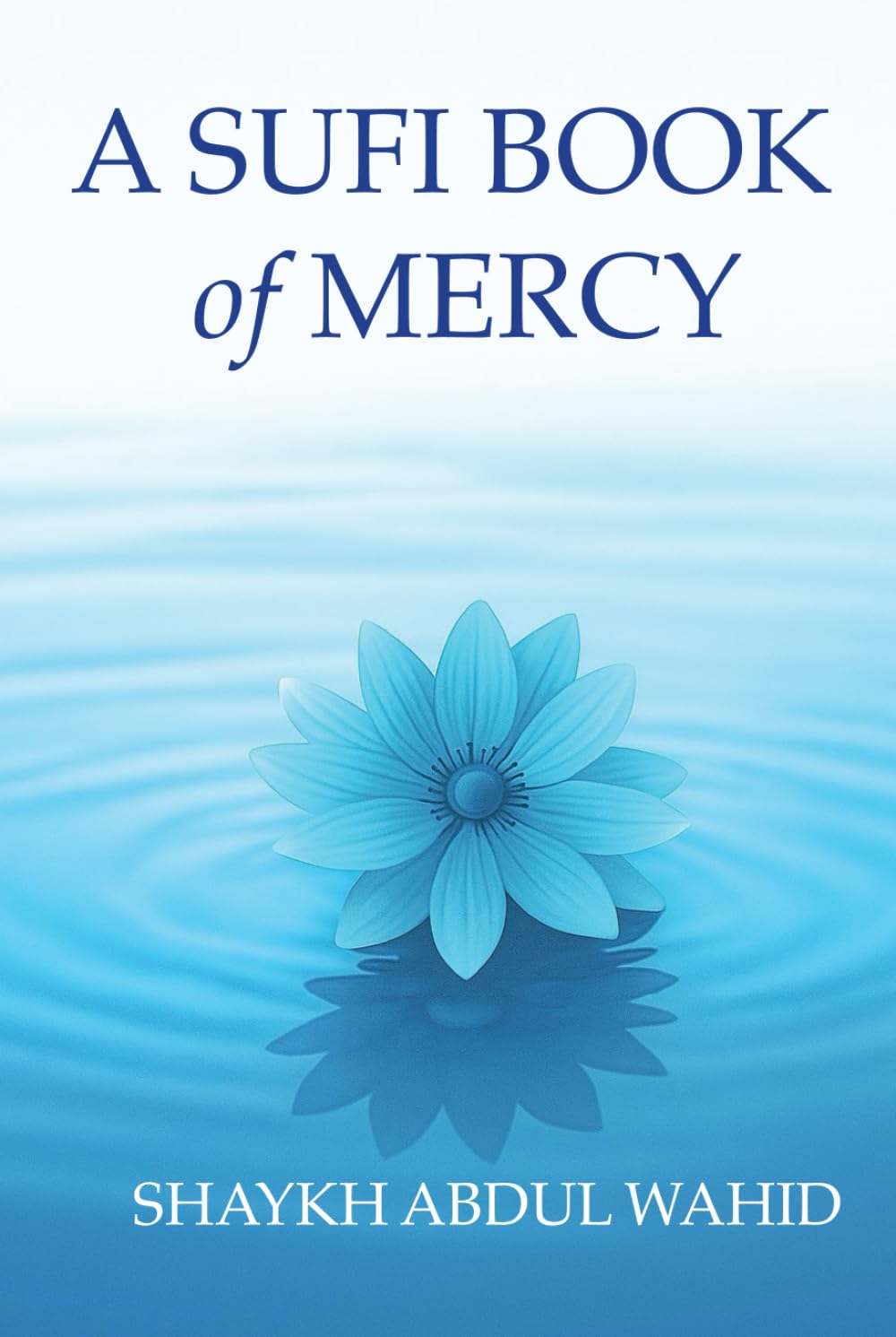 A Sufi Book of Mercy: Poems of Longing, Silence and Return (The Sufi Books)
