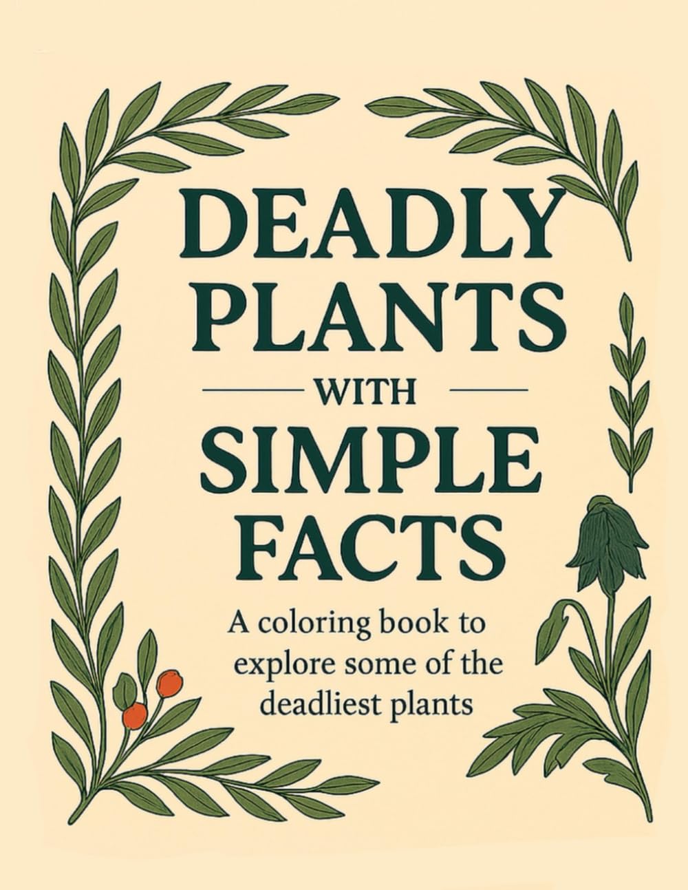 Deadly Plants with Simple Facts: A coloring book to explore some of the deadliest plants