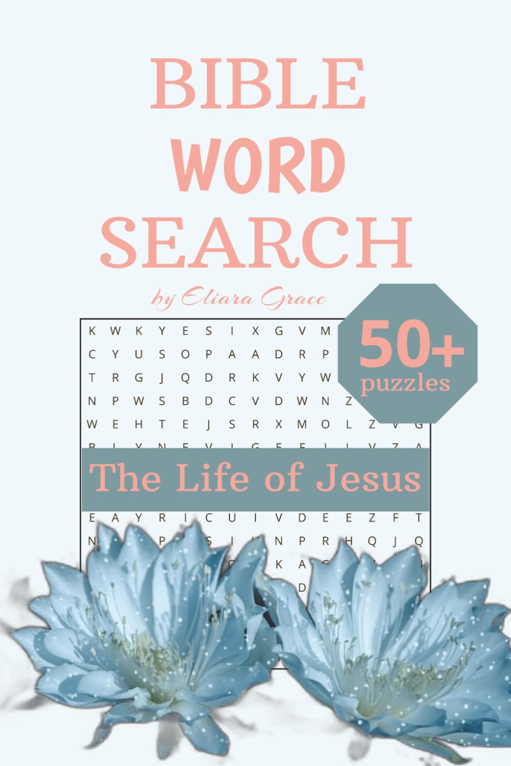 Bible Word Search: The Life of Jesus: 55 Inspiring Bible Puzzles Featuring the Miracles, Parables, Teachings, and Life of Jesus Christ