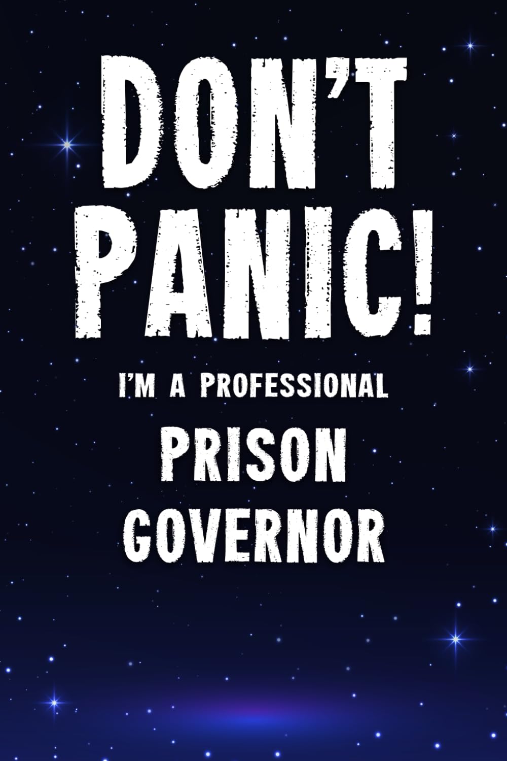 Don't Panic! I'm A Professional Prison Governor: Customized 100 Page Lined Notebook Journal Gift For A Busy Prison Governor : Far Better Than A Throw Away Greeting Card.