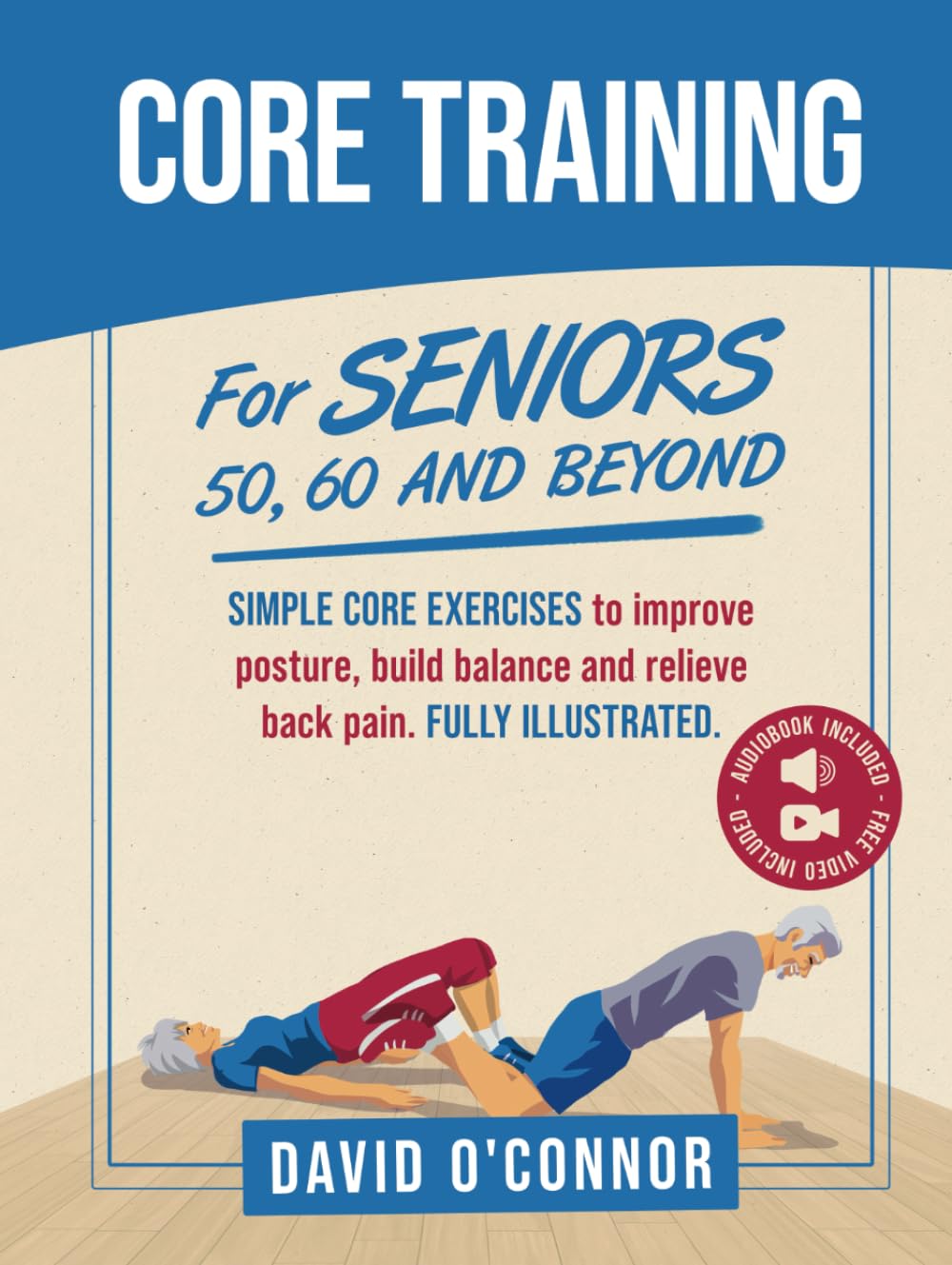 Core Training For Seniors 50, 60 and Beyond: Essential Exercises to Improve Core Strength, Posture, Balance and Relieve Back Pain. Fully illustrated, Strength Workouts + Free Videos
