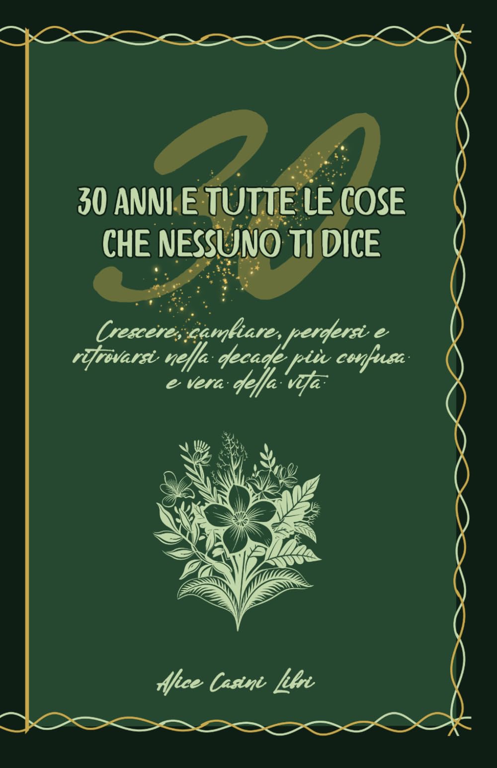 30 anni e tutte le cose che nessuno ti dice: Crescere, cambiare, perdersi e ritrovarsi nella decade più confusa e vera della vita