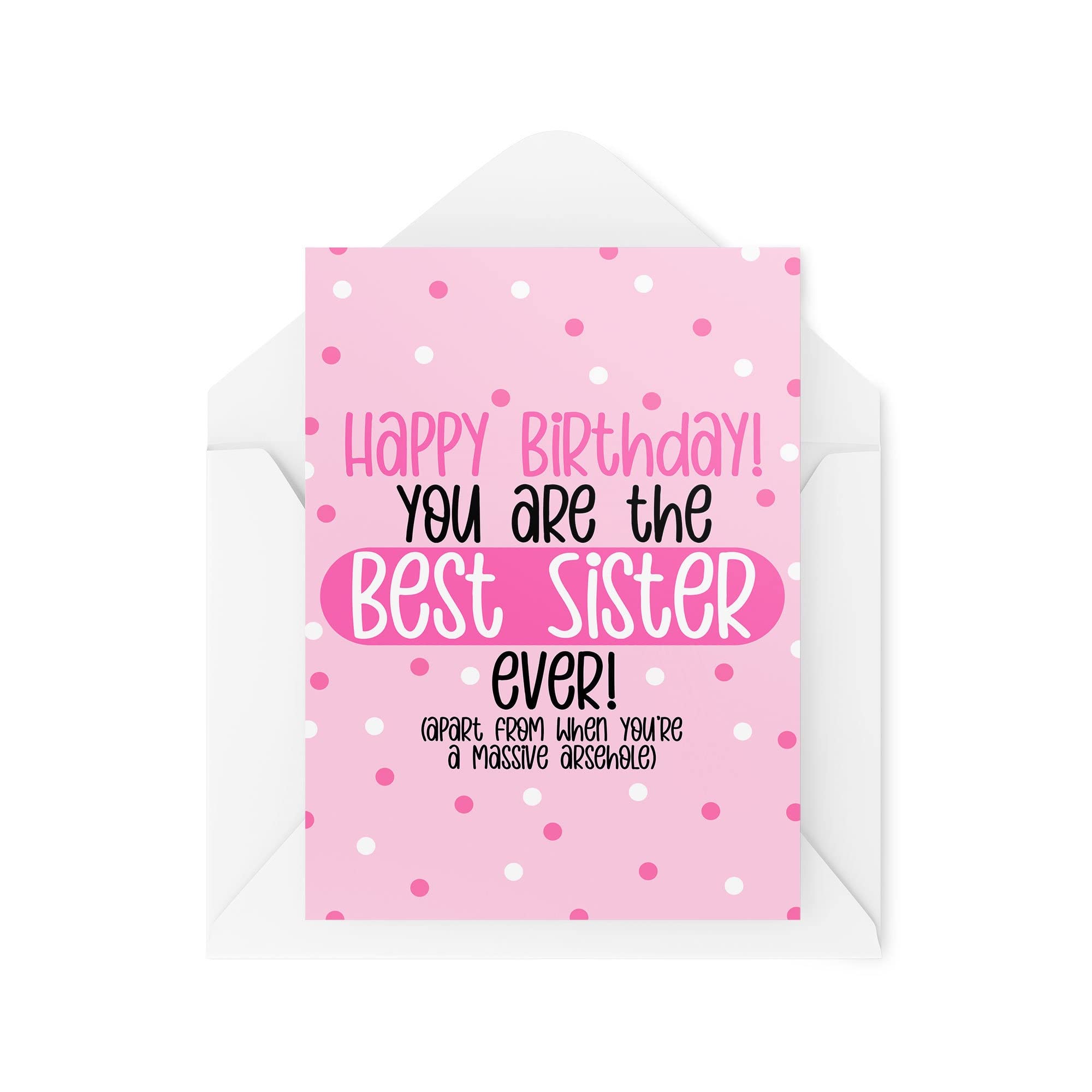 Funny Birthday Cards | You Are The Best Sister Ever Card When You're Not A Massive Ars*hole | For Her Sibling Banter Insult Joke | CBH1025