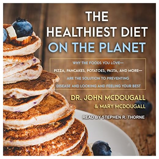 The Healthiest Diet on the Planet: Why the Foods You Love-Pizza, Pancakes, Potatoes, Pasta, and More-Are the Solution to Preventing Disease and Looking and Feeling Your Best