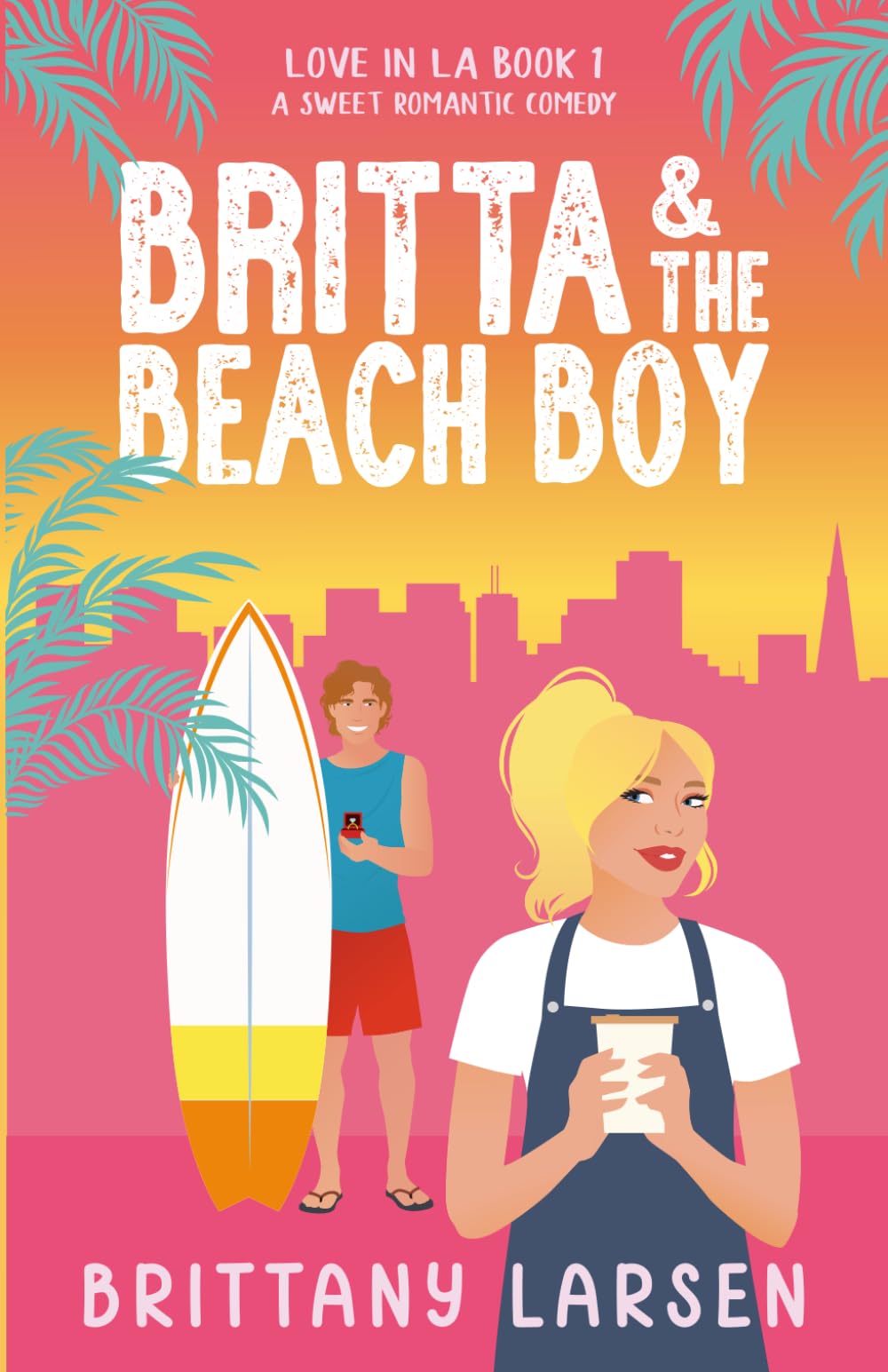 Britta & the Beach Boy: A Sweet Romantic Comedy (Love in LA)