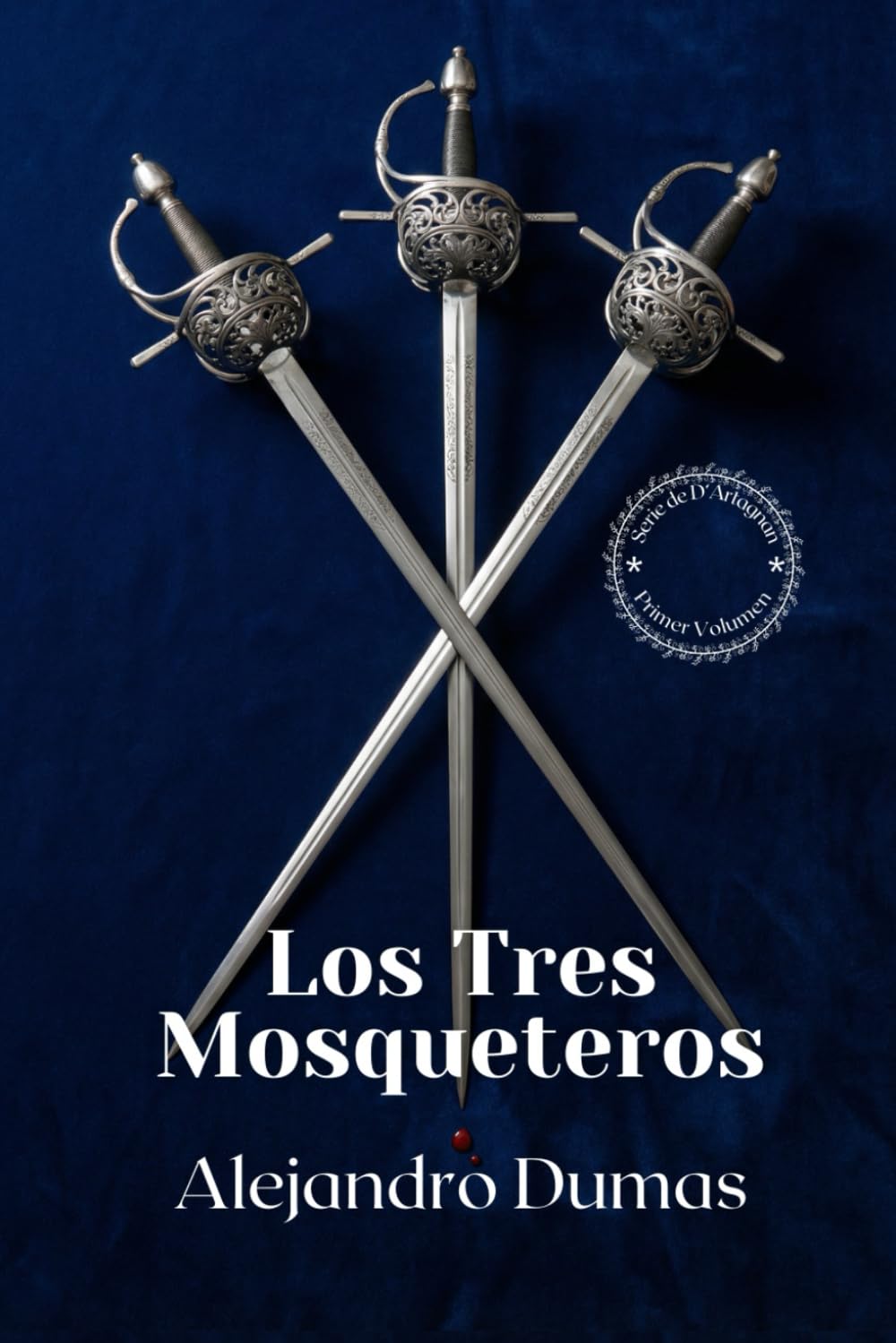 Los Tres Mosqueteros [Edición Completa y Revisada]: El Gran Clásico de Aventura Histórica — Honor, Traición, Capa y Espada en la Francia del Siglo XVII
