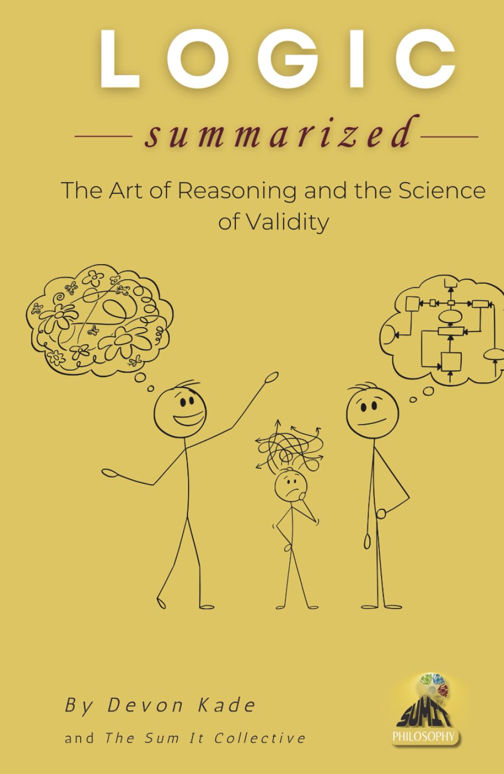LOGIC Summarized: The Art of Reasoning and the Science of Validity (Philosophy Summit Collection)