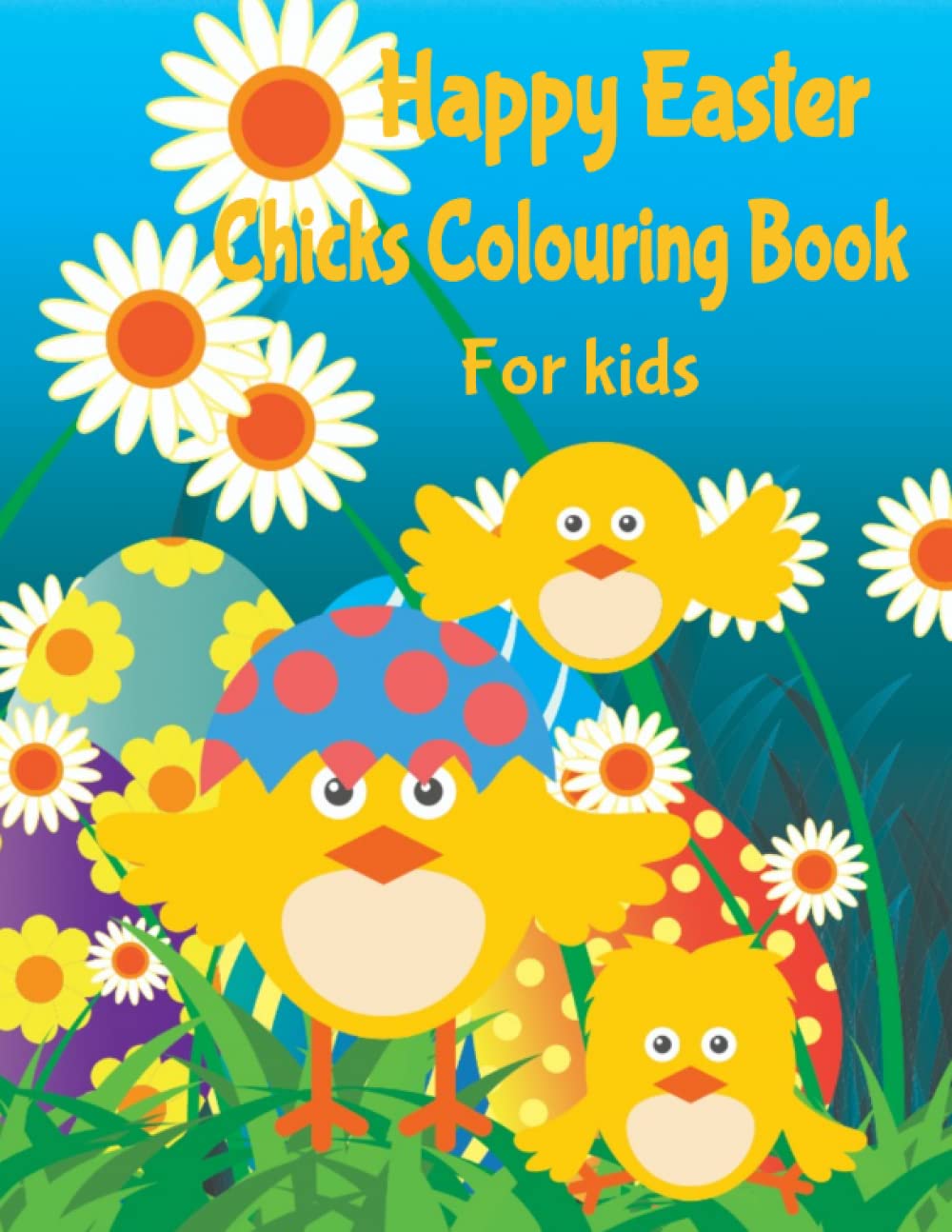 Happy Easter Chicks Colouring Book for Kids: Adorable Easter Pictures to Colour in the glossy paperback with large pages 8.5 x11 inches (21.59cm x 27.94cm)