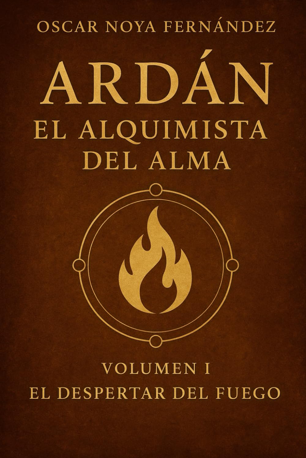 ARDAN:EL ALQUIMISTA DEL ALMA: EL DESPERTAR DEL FUEGO