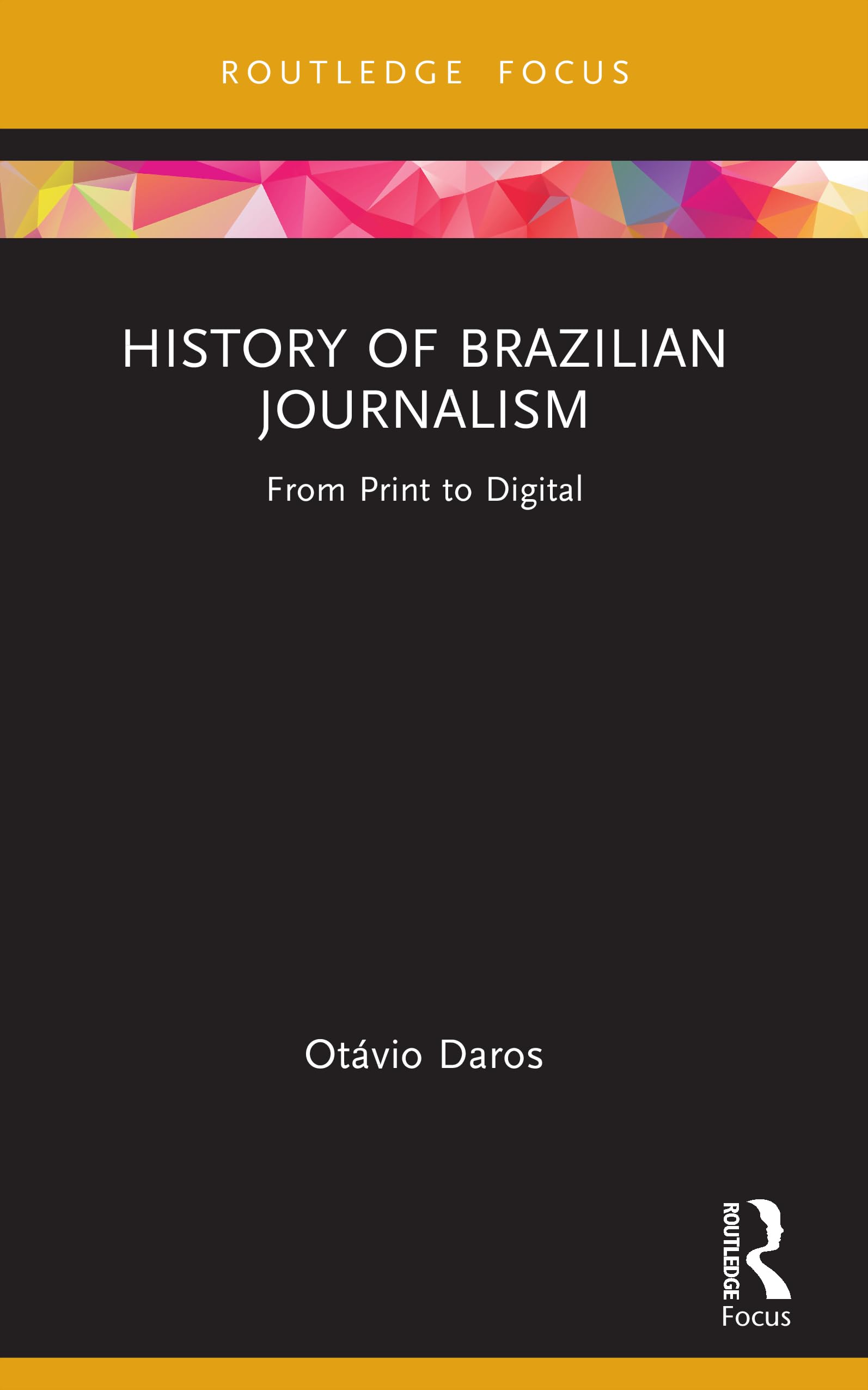 History of Brazilian Journalism: From Print to Digital (Routledge Focus on Communication and Society)