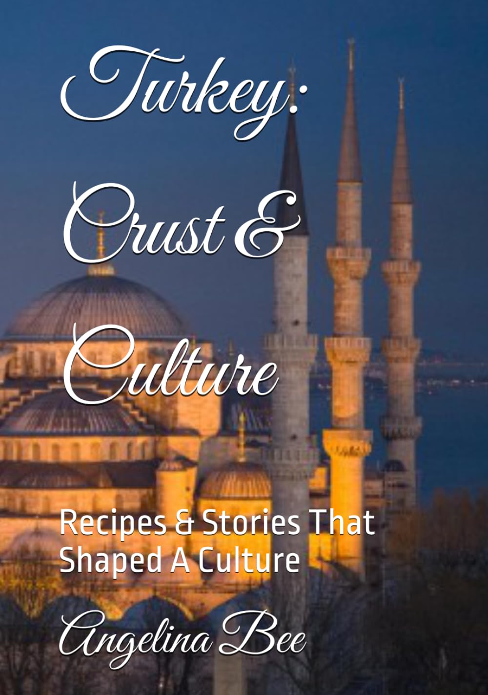 Turkey: Crust & Culture: Recipes & Stories That Shaped A Culture (Where Taste Meets Time)