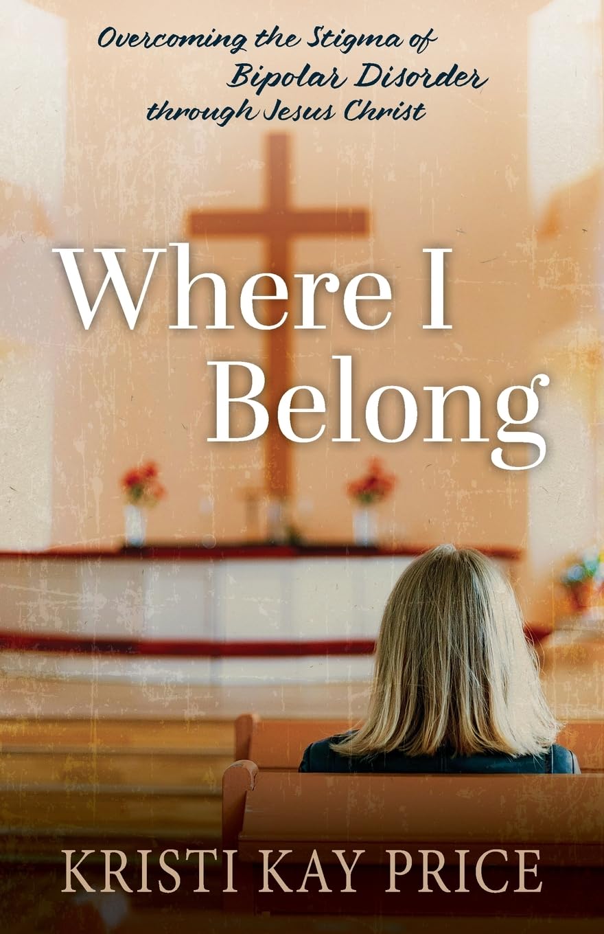 Where I Belong: Overcoming the Stigma of Bipolar Disorder through Jesus Christ