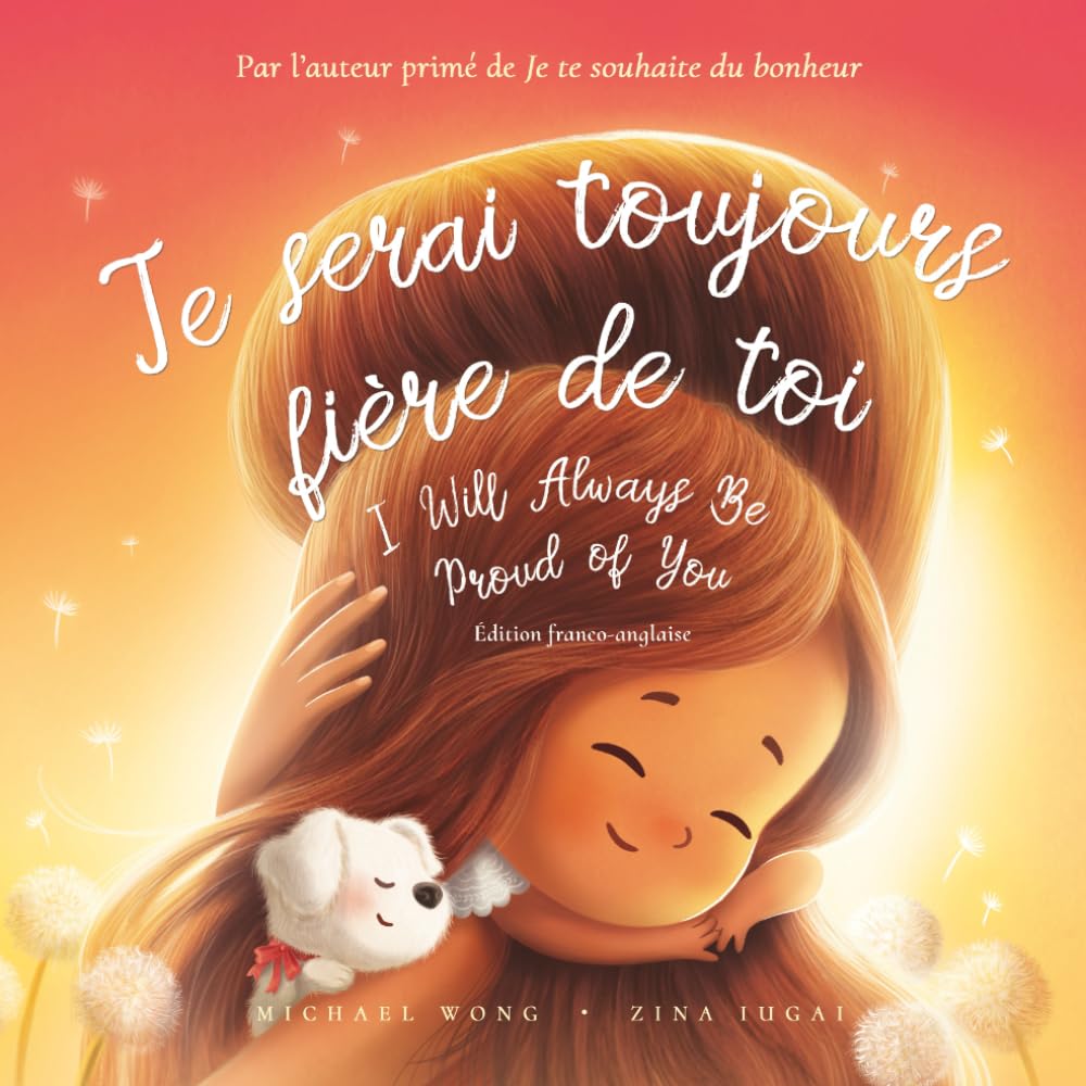 Je serai toujours fière de toi: Édition français-anglais (I Will Always Be Proud of You: French-English edition) (La série amour inconditionnel (français-anglais))