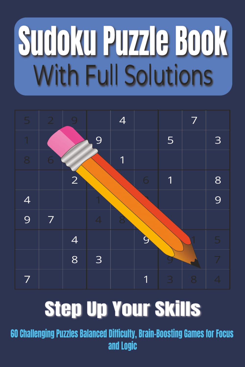 Sudoku Puzzle Book - With Full Solutions: 60 Challenging Puzzles Balanced Difficulty, Brain-Boosting Games for Focus and Logic | 6x9 Inches | Large Print | With Solutions