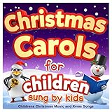 Christmas Carols for Children - Sung by Kids - Childrens Christmas Music and Xmas Songs