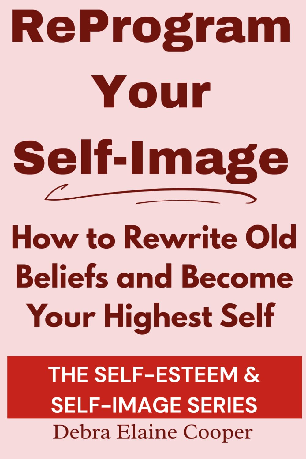 Reprogram Your Self-Image: How to Rewrite Old Beliefs and Become Your Highest Self (SELF-ESTEEM & SELF-IMAGE)