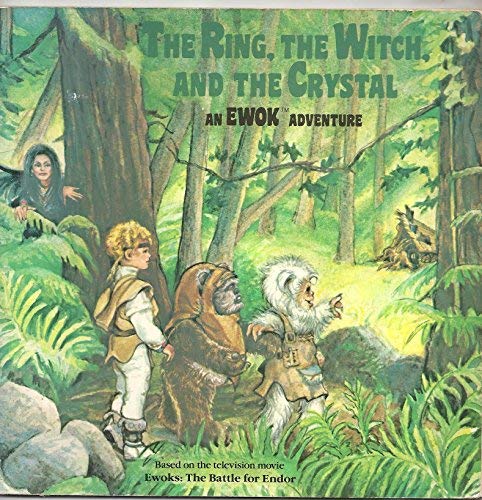 The ring, the witch, and the crystal: An Ewok adventure, based on the television movie Ewoks--the battle for Endor The ring, the witch, and the crystal: An Ewok adventure, based on the television movie Ewoks--the battle for Endor