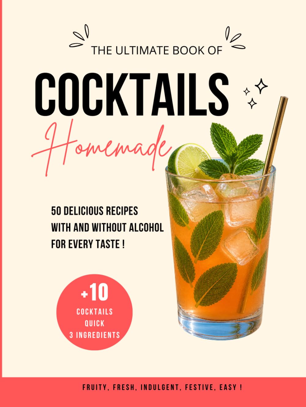 Homemade Cocktails: 50 Recipes With and Without Alcohol, +10 Easy and Quick Drinks, Fruity, Indulgent and Refreshing to Make at Home