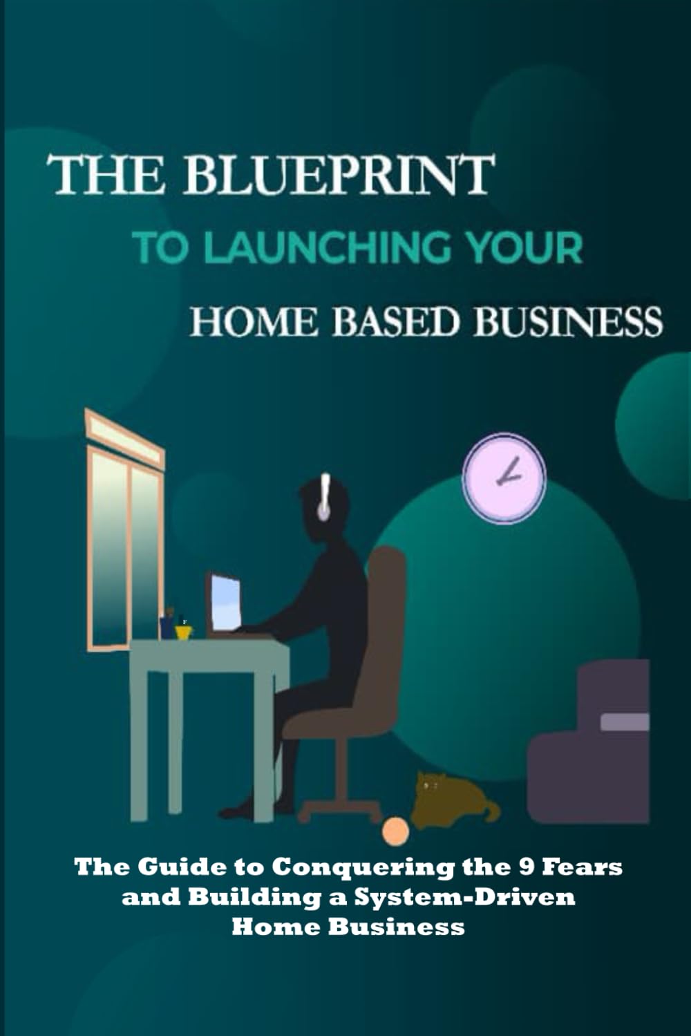 THE BLUEPRINT TO LAUNCHING YOUR HOME BASED BUSINESS