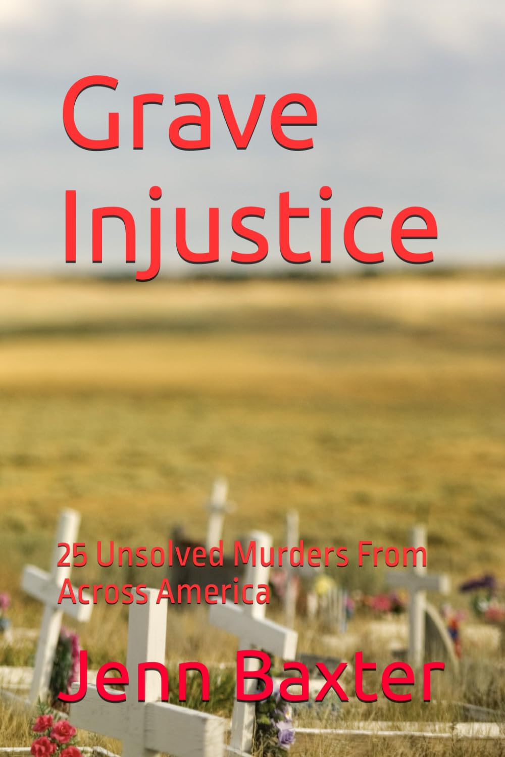 Grave Injustice: 25 Unsolved Murders From Across America