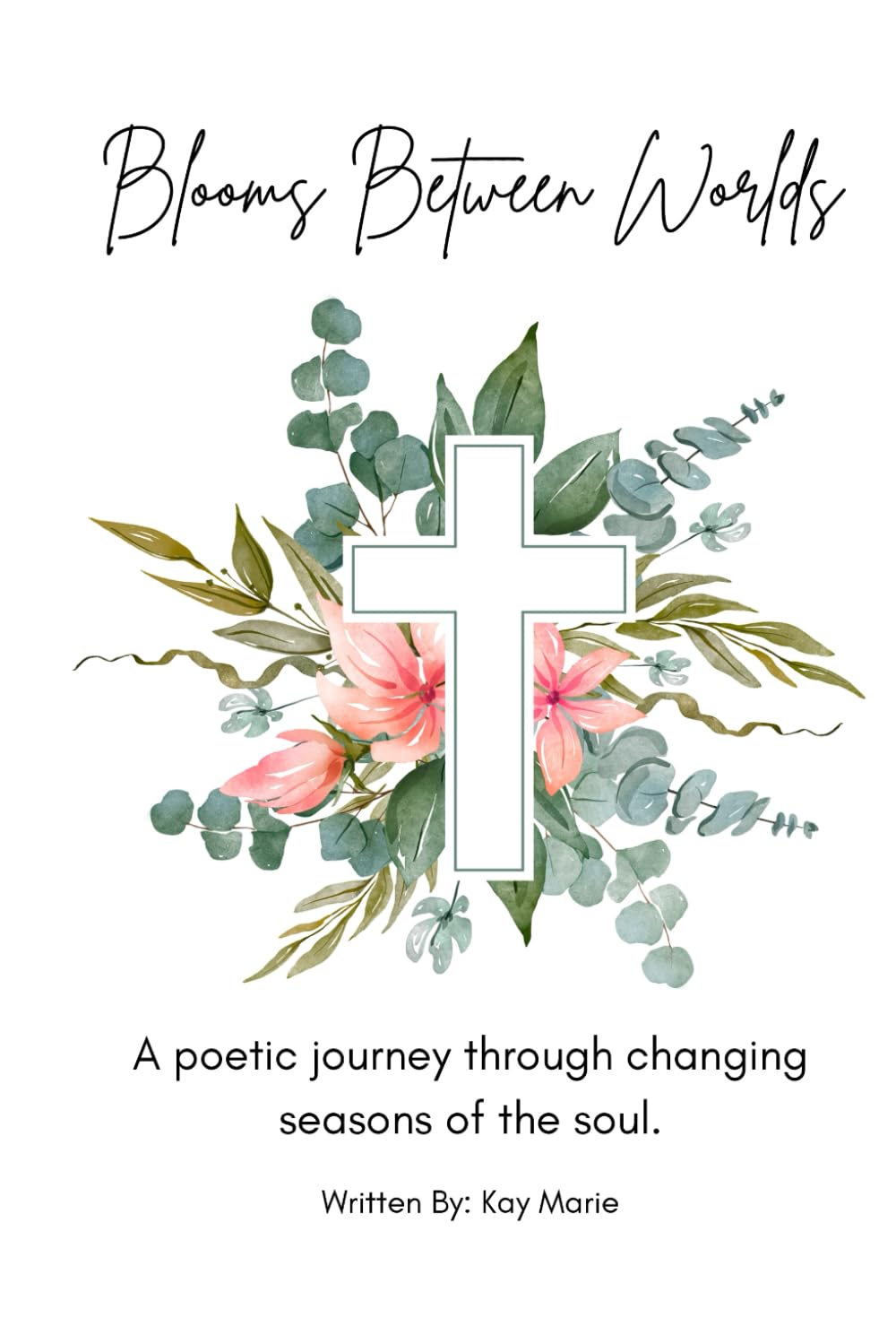 Blooms Between Worlds: A poetic journey through changing seasons of the soul.