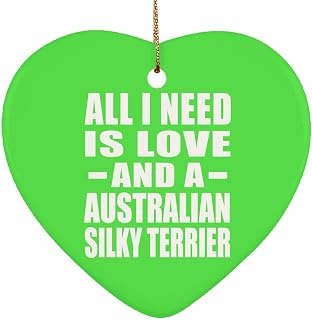 Christmas Tree Decoration, All I Need Is Love And A Australian Silky Terrier, Heart Ornament Green, Gifts for Birthday Anniversary Valentines Mom Mothers Fathers Day Party, to Men Women Him