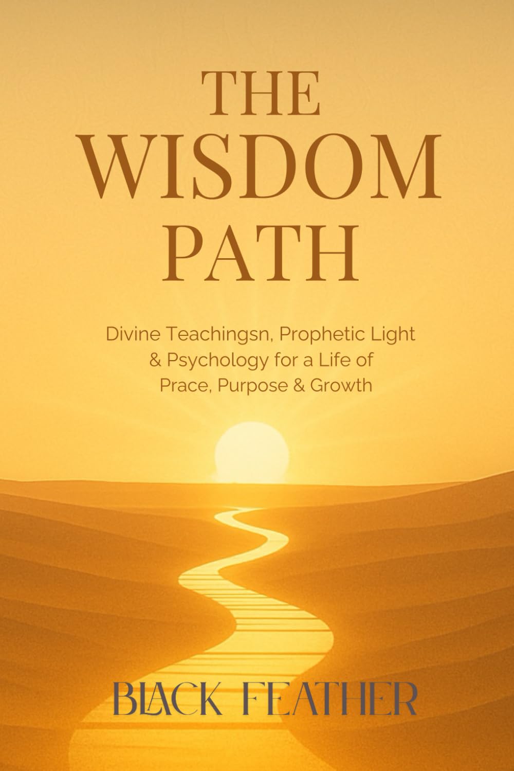 The Wisdom Path: Divine Teachings, Prophetic Light & Psychology for a Life of Peace, Purpose & Growth