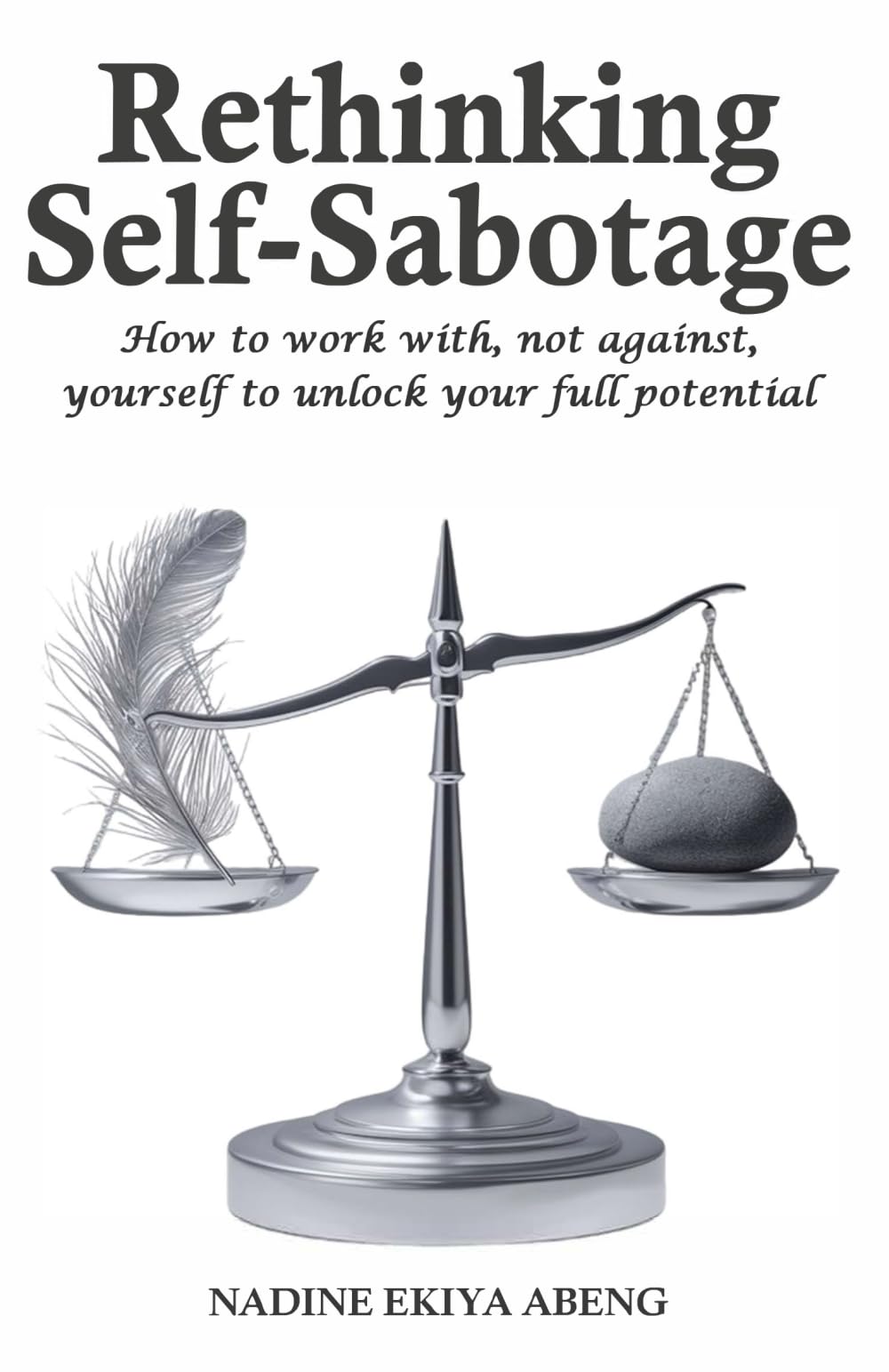 Rethinking Self-Sabotage: How to work with, not against, yourself to unlock your full potential. (Rethinking... A fresh perspective on established ideas.)